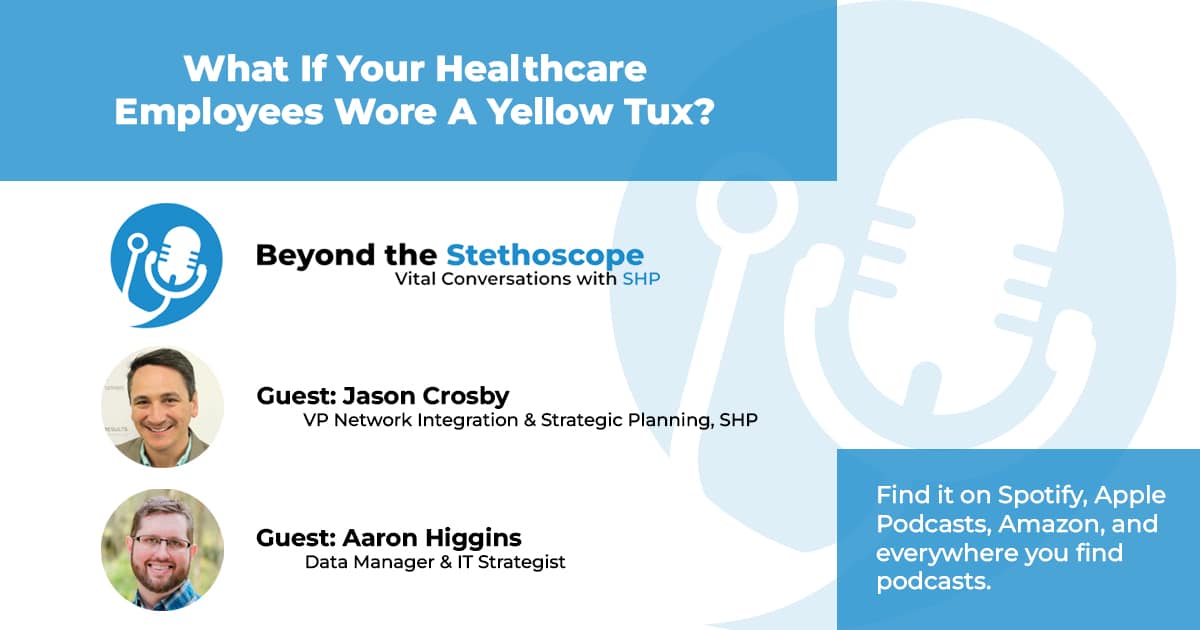 Listen Today! “What If Your Healthcare Employees Wore A Yellow Tux?”
