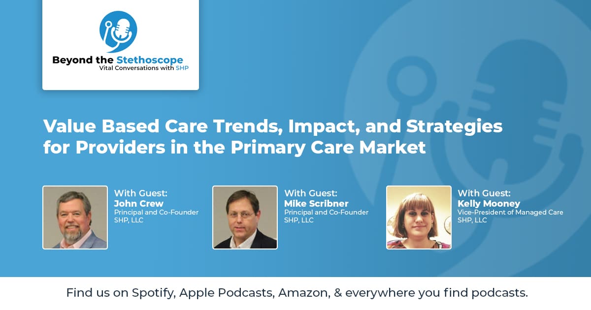 Revisit: Value Based Care Trends, Impact, and Strategies for Providers in the Primary Care Market | With Mike Scribner, John Crew & Kelly Mooney